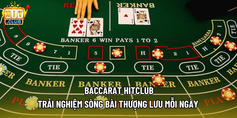 Baccarat Hitclub - Trải Nghiệm Sòng Bài Thượng Lưu Mỗi Ngày