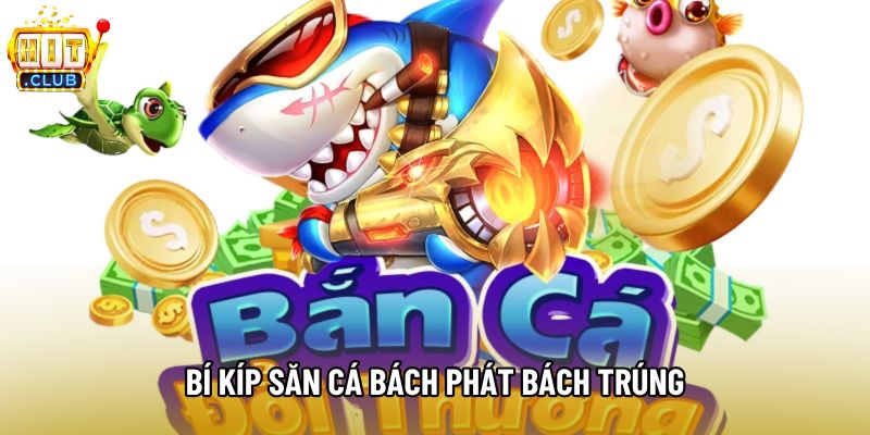 Bí kíp săn cá bách phát bách trúng