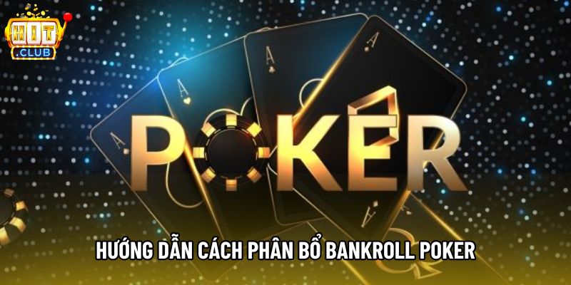 Hướng dẫn cách phân bổ bankroll poker