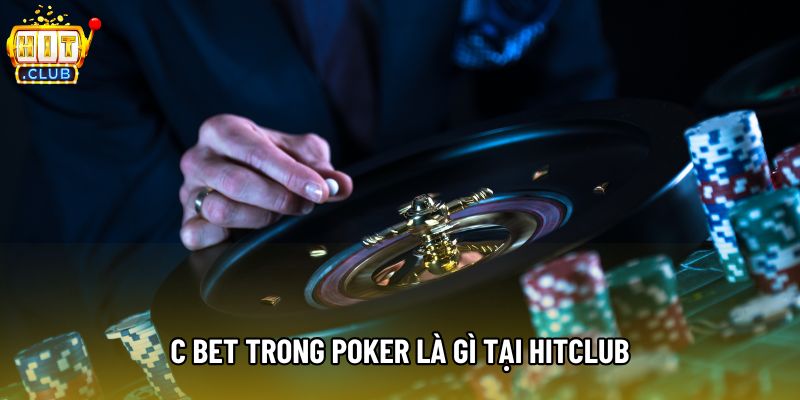 C bet trong Poker là gì tại Hitclub C bet trong Poker là gì tại Hitclub