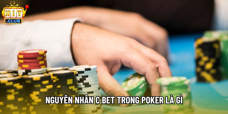 Nguyên nhân c bet trong poker là gì Nguyên nhân c bet trong poker là gì