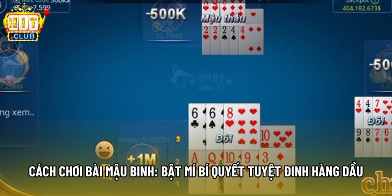 Cách Chơi Bài Mậu Binh: Bật Mí Bí Quyết Tuyệt Đinh Hàng Dầu