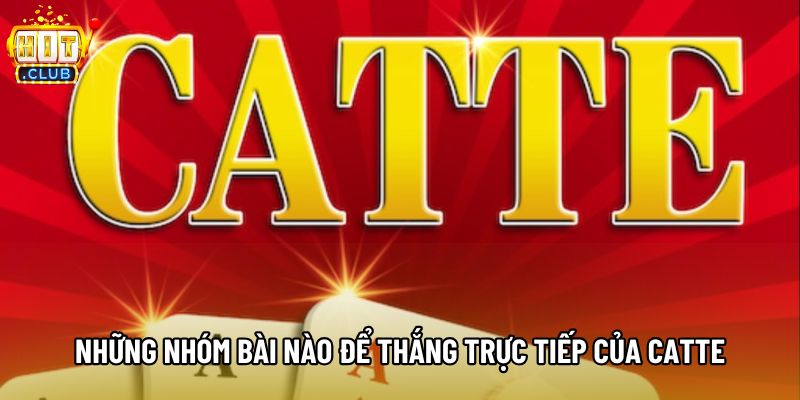 Những nhóm bài nào để thắng trực tiếp của catte