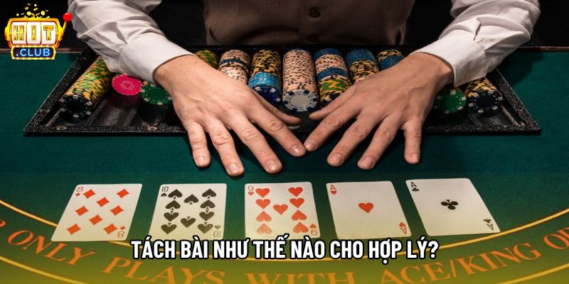 Tách bài như thế nào cho hợp lý?