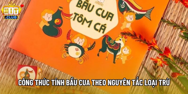 Công thức tính bầu cua theo nguyên tắc loại trừ