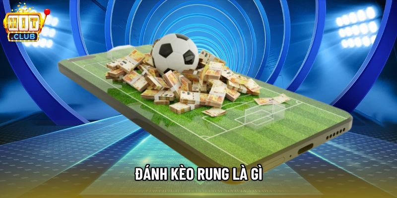 Tuyệt Chiêu Đánh Kèo Rung Là Gì: Kỹ Thuật Săn Bàn Thắng