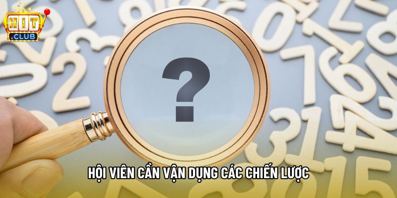 Hội viên cần vận dụng các chiến lược Hội viên cần vận dụng các chiến lược