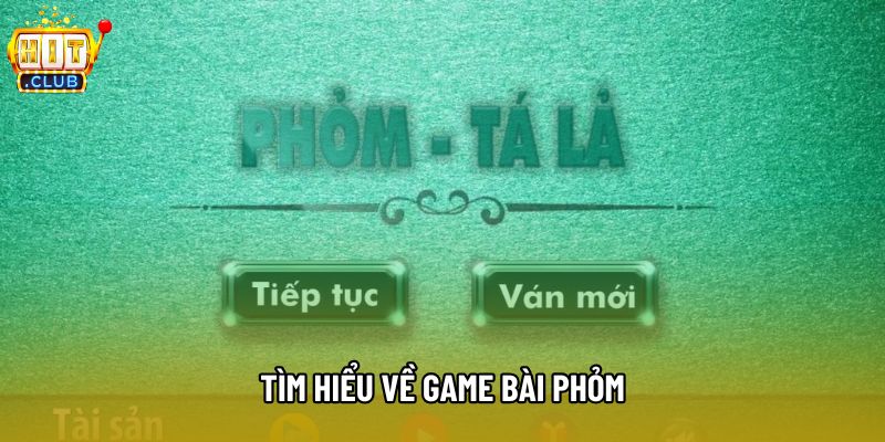 Tìm hiểu về game bài Phỏm