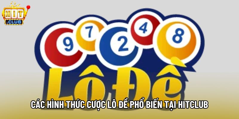 Các hình thức cược lô đề phổ biến tại Hitclub Các hình thức cược lô đề phổ biến tại Hitclub