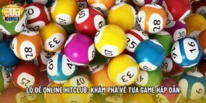 Lô Đề Online Hitclub: Khám Phá Về Tựa Game Hấp Dẫn