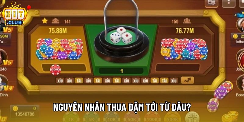 Nguyên nhân thua đậm tới từ đâu? Nguyên nhân thua đậm tới từ đâu?