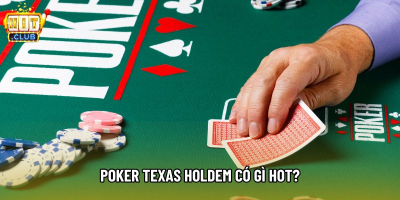 Poker texas holdem có gì hot? Poker texas holdem có gì hot?