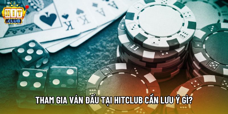Tham gia ván đấu tại Hitclub cần lưu ý gì? Tham gia ván đấu tại Hitclub cần lưu ý gì?