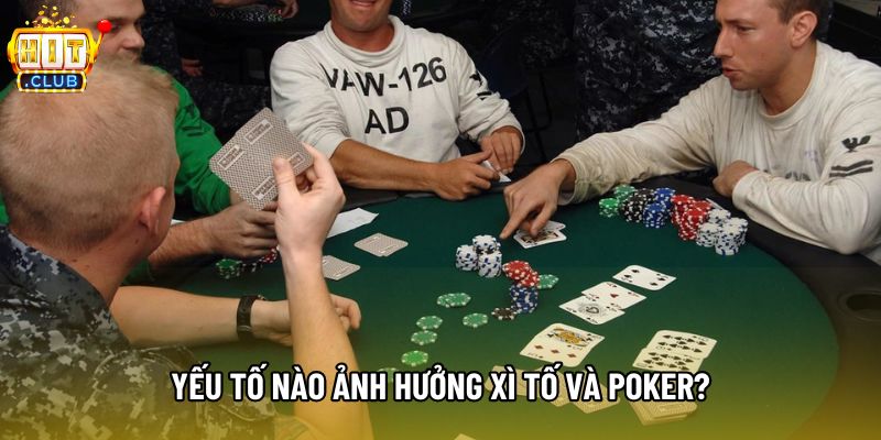 Yếu tố nào ảnh hưởng xì tố và poker? Yếu tố nào ảnh hưởng xì tố và poker?